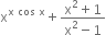 straight x to the power of straight x space cos space straight x end exponent plus fraction numerator straight x squared plus 1 over denominator straight x squared minus 1 end fraction