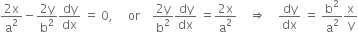 fraction numerator 2 straight x over denominator straight a squared end fraction minus fraction numerator 2 straight y over denominator straight b squared end fraction dy over dx space equals space 0 comma space space space space space or space space space space fraction numerator 2 straight y over denominator straight b squared end fraction dy over dx space equals fraction numerator 2 straight x over denominator straight a squared end fraction space space space space rightwards double arrow space space space space dy over dx space equals space straight b squared over straight a squared straight x over straight y