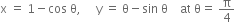 straight x space equals space 1 minus cos space straight theta comma space space space space space straight y space equals space straight theta minus sin space straight theta space space space space at space straight theta equals space straight pi over 4