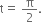 straight t equals space straight pi over 2.