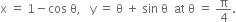 straight x space equals space 1 minus cos space straight theta comma space space space straight y space equals space straight theta space plus space sin space straight theta space space at space straight theta space equals space straight pi over 4.