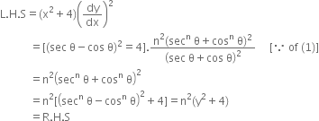 straight L. straight H. straight S equals left parenthesis straight x squared plus 4 right parenthesis open parentheses dy over dx close parentheses squared
space space space space space space space space space space space equals left square bracket left parenthesis sec space straight theta minus cos space straight theta right parenthesis squared equals 4 right square bracket. fraction numerator straight n squared left parenthesis sec to the power of straight n space straight theta plus cos to the power of straight n space straight theta right parenthesis squared over denominator open parentheses sec space straight theta plus cos space straight theta close parentheses squared end fraction space space space space space left square bracket because space of space left parenthesis 1 right parenthesis right square bracket
space space space space space space space space space space space equals straight n squared open parentheses sec to the power of straight n space straight theta plus cos to the power of straight n space straight theta close parentheses squared
space space space space space space space space space space space equals straight n squared left square bracket open parentheses sec to the power of straight n space straight theta minus cos to the power of straight n space straight theta close parentheses squared plus 4 right square bracket equals straight n squared left parenthesis straight y squared plus 4 right parenthesis
space space space space space space space space space space space equals straight R. straight H. straight S