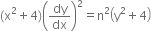 left parenthesis straight x squared plus 4 right parenthesis open parentheses dy over dx close parentheses squared equals straight n squared open parentheses straight y squared plus 4 close parentheses