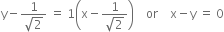 straight y minus fraction numerator 1 over denominator square root of 2 end fraction space equals space 1 open parentheses straight x minus fraction numerator 1 over denominator square root of 2 end fraction close parentheses space space space space or space space space space straight x minus straight y space equals space 0