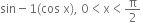 sin minus 1 left parenthesis cos space straight x right parenthesis comma space 0 less than straight x less than straight pi over 2