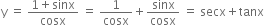 straight y space equals space fraction numerator 1 plus sinx over denominator cosx end fraction space equals space 1 over cosx plus sinx over cosx space equals space secx plus tanx