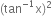 left parenthesis tan to the power of negative 1 end exponent straight x right parenthesis squared