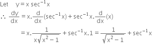 Let space space space space space straight y equals straight x space sec to the power of negative 1 end exponent straight x
therefore space dy over dx equals straight x. straight d over dx left parenthesis sec to the power of negative 1 end exponent straight x right parenthesis plus sec to the power of negative 1 end exponent straight x. straight d over dx left parenthesis straight x right parenthesis
space space space space space space space space space space space space space equals straight x. fraction numerator 1 over denominator straight x square root of straight x squared minus 1 end root end fraction plus sec to the power of negative 1 end exponent straight x.1 equals fraction numerator 1 over denominator square root of straight x squared minus 1 end root end fraction plus sec to the power of negative 1 end exponent straight x