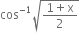 cos to the power of negative 1 end exponent square root of fraction numerator 1 plus straight x over denominator 2 end fraction end root