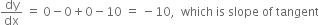 dy over dx space equals space 0 minus 0 plus 0 minus 10 space equals space minus 10 comma space space which space is space slope space of space tangent