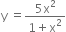 straight y space equals fraction numerator 5 straight x squared over denominator 1 plus straight x squared end fraction