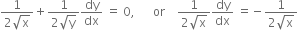 fraction numerator 1 over denominator 2 square root of straight x end fraction plus fraction numerator 1 over denominator 2 square root of straight y end fraction dy over dx space equals space 0 comma space space space space space space or space space space space fraction numerator 1 over denominator 2 square root of straight x end fraction dy over dx space equals negative fraction numerator 1 over denominator 2 square root of straight x end fraction
