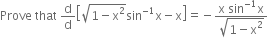 Prove space that space straight d over straight d open square brackets square root of 1 minus straight x squared end root sin to the power of negative 1 end exponent straight x minus straight x close square brackets equals negative fraction numerator straight x space sin to the power of negative 1 end exponent straight x over denominator square root of 1 minus straight x squared end root end fraction