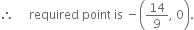 therefore space space space space space required space point space is space minus open parentheses 14 over 9 comma space 0 close parentheses.