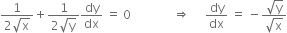 fraction numerator 1 over denominator 2 square root of straight x end fraction plus fraction numerator 1 over denominator 2 square root of straight y end fraction dy over dx space equals space 0 space space space space space space space space space space space space space space rightwards double arrow space space space space space dy over dx space equals space minus fraction numerator square root of straight y over denominator square root of straight x end fraction