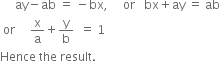 space space space space space ay minus ab space equals space minus bx comma space space space space space or space space space bx plus ay space equals space ab
space or space space space space space straight x over straight a plus straight y over straight b space space equals space 1
Hence space the space result. space