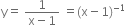 straight y equals space fraction numerator 1 over denominator straight x minus 1 end fraction space equals left parenthesis straight x minus 1 right parenthesis to the power of negative 1 end exponent