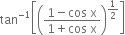 tan to the power of negative 1 end exponent open square brackets open parentheses fraction numerator 1 minus cos space straight x over denominator 1 plus cos space straight x end fraction close parentheses to the power of 1 half end exponent close square brackets