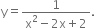 straight y equals fraction numerator 1 over denominator straight x squared minus 2 straight x plus 2 end fraction.