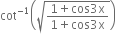 cot to the power of negative 1 end exponent open parentheses square root of fraction numerator 1 plus cos 3 straight x over denominator 1 plus cos 3 straight x end fraction end root close parentheses