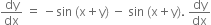 dy over dx space equals space minus sin space left parenthesis straight x plus straight y right parenthesis space minus space sin space left parenthesis straight x plus straight y right parenthesis. space dy over dx