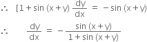 therefore space space space left square bracket 1 plus sin space left parenthesis straight x plus straight y right parenthesis space dy over dx space equals space minus sin space left parenthesis straight x plus straight y right parenthesis
therefore space space space space space space space space dy over dx space equals space minus fraction numerator sin space left parenthesis straight x plus straight y right parenthesis over denominator 1 plus sin space left parenthesis straight x plus straight y right parenthesis end fraction