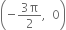 open parentheses negative fraction numerator 3 straight pi over denominator 2 end fraction comma space space 0 close parentheses