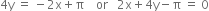 4 straight y space equals space minus 2 straight x plus straight pi space space space space or space space space 2 straight x plus 4 straight y minus straight pi space equals space 0