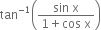 tan to the power of negative 1 end exponent open parentheses fraction numerator sin space straight x over denominator 1 plus cos space straight x end fraction close parentheses