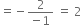 equals negative fraction numerator 2 over denominator negative 1 end fraction space equals space 2