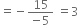 equals negative fraction numerator 15 over denominator negative 5 end fraction space equals 3