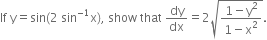 If space straight y equals sin left parenthesis 2 space sin to the power of negative 1 end exponent straight x right parenthesis comma space show space that space dy over dx equals 2 square root of fraction numerator 1 minus straight y squared over denominator 1 minus straight x squared end fraction end root.