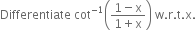 Differentiate space cot to the power of negative 1 end exponent open parentheses fraction numerator 1 minus straight x over denominator 1 plus straight x end fraction close parentheses space straight w. straight r. straight t. straight x.