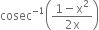 cosec to the power of negative 1 end exponent open parentheses fraction numerator 1 minus straight x squared over denominator 2 straight x end fraction close parentheses