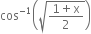 cos to the power of negative 1 end exponent open parentheses square root of fraction numerator 1 plus straight x over denominator 2 end fraction end root close parentheses