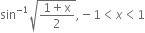 sin to the power of negative 1 end exponent square root of fraction numerator 1 plus straight x over denominator 2 end fraction end root comma negative 1 less than x less than 1