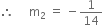 therefore space space space space space straight m subscript 2 space equals space minus 1 over 14