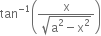 tan to the power of negative 1 end exponent open parentheses fraction numerator straight x over denominator square root of straight a squared minus straight x squared end root end fraction close parentheses