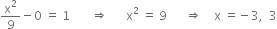 straight x squared over 9 minus 0 space equals space 1 space space space space space space space rightwards double arrow space space space space space space straight x squared space equals space 9 space space space space space space rightwards double arrow space space space space straight x space equals negative 3 comma space space 3