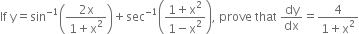 If space straight y equals sin to the power of negative 1 end exponent open parentheses fraction numerator 2 straight x over denominator 1 plus straight x squared end fraction close parentheses plus sec to the power of negative 1 end exponent open parentheses fraction numerator 1 plus straight x squared over denominator 1 minus straight x squared end fraction close parentheses comma space prove space that space dy over dx equals fraction numerator 4 over denominator 1 plus straight x squared end fraction