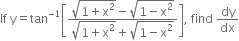 If space straight y equals tan to the power of negative 1 end exponent open square brackets fraction numerator square root of 1 plus straight x squared end root minus square root of 1 minus straight x squared end root over denominator square root of 1 plus straight x squared end root plus square root of 1 minus straight x squared end root end fraction close square brackets comma space find space dy over dx