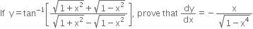 If space space straight y equals tan to the power of negative 1 end exponent open square brackets fraction numerator square root of 1 plus straight x squared end root plus square root of 1 minus straight x squared end root over denominator square root of 1 plus straight x squared end root minus square root of 1 minus straight x squared end root end fraction close square brackets comma space prove space that space dy over dx equals negative fraction numerator straight x over denominator square root of 1 minus straight x to the power of 4 end root end fraction