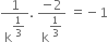 1 over straight k to the power of begin display style 1 third end style end exponent. space fraction numerator negative 2 over denominator straight k to the power of begin display style 1 third end style end exponent end fraction space equals negative 1