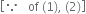 open square brackets because space space space of space left parenthesis 1 right parenthesis comma space left parenthesis 2 right parenthesis close square brackets