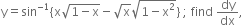 straight y equals sin to the power of negative 1 end exponent open curly brackets straight x square root of 1 minus straight x end root minus square root of straight x square root of 1 minus straight x squared end root close curly brackets space semicolon space find space dy over dx comma