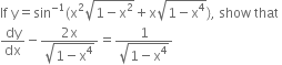 If space straight y equals sin to the power of negative 1 end exponent left parenthesis straight x squared square root of 1 minus straight x squared end root plus straight x square root of 1 minus straight x to the power of 4 end root right parenthesis comma space show space that space
dy over dx minus fraction numerator 2 straight x over denominator square root of 1 minus straight x to the power of 4 end root end fraction equals fraction numerator 1 over denominator square root of 1 minus straight x to the power of 4 end root end fraction