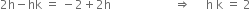 2 straight h minus hk space equals space minus 2 plus 2 straight h space space space space space space space space space space space space space space space space space space space space space rightwards double arrow space space space space space straight h space straight k space equals space 2
