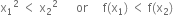 straight x subscript 1 squared space less than space straight x subscript 2 squared space space space space space space or space space space space space straight f left parenthesis straight x subscript 1 right parenthesis space less than space straight f left parenthesis straight x subscript 2 right parenthesis