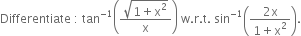 Differentiate space colon space tan to the power of negative 1 end exponent open parentheses fraction numerator square root of 1 plus straight x squared end root over denominator straight x end fraction close parentheses space straight w. straight r. straight t. space sin to the power of negative 1 end exponent open parentheses fraction numerator 2 straight x over denominator 1 plus straight x squared end fraction close parentheses.