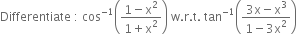 Differentiate space colon space cos to the power of negative 1 end exponent open parentheses fraction numerator 1 minus straight x squared over denominator 1 plus straight x squared end fraction close parentheses space straight w. straight r. straight t. space tan to the power of negative 1 end exponent open parentheses fraction numerator 3 straight x minus straight x cubed over denominator 1 minus 3 straight x squared end fraction close parentheses